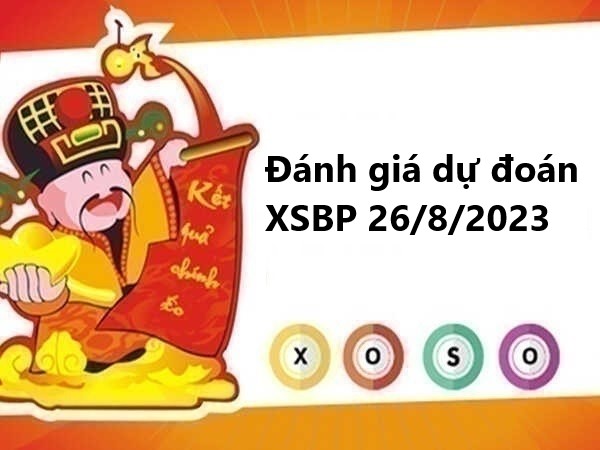 Đánh giá dự đoán XSBP 26/8/2023