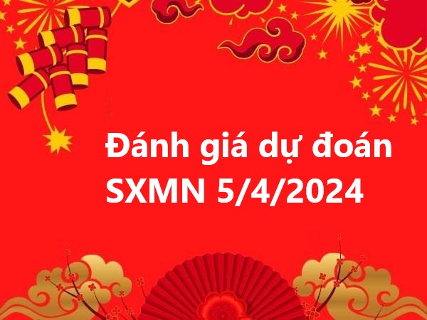 Đánh giá dự đoán SXMN 5/4/2024