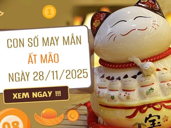 Con số vàng tuổi Ất Mão ngày 28/11/2025 thu hút may mắn