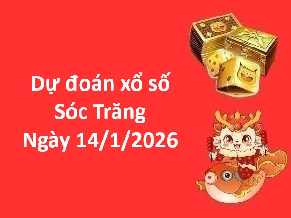 Dự đoán xổ số Sóc Trăng ngày 14 tháng 1