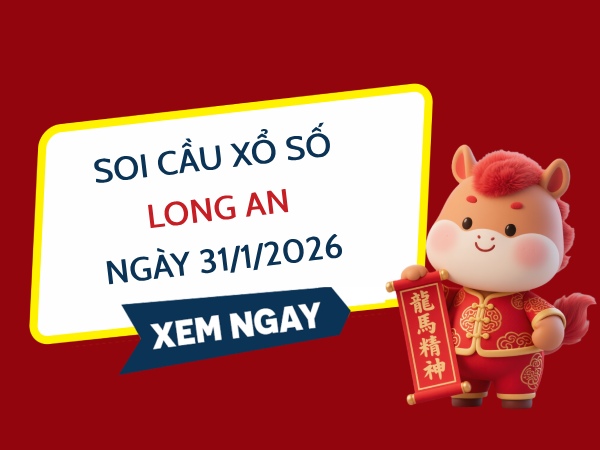 Soi cầu xổ số Long An ngày 31/1/2026 thứ 7 chuẩn xác nhất